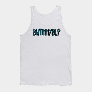 BWTHHYBL? Tank Top